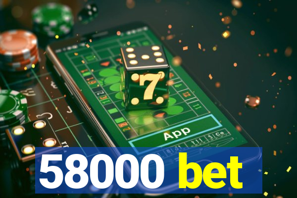 58000 bet